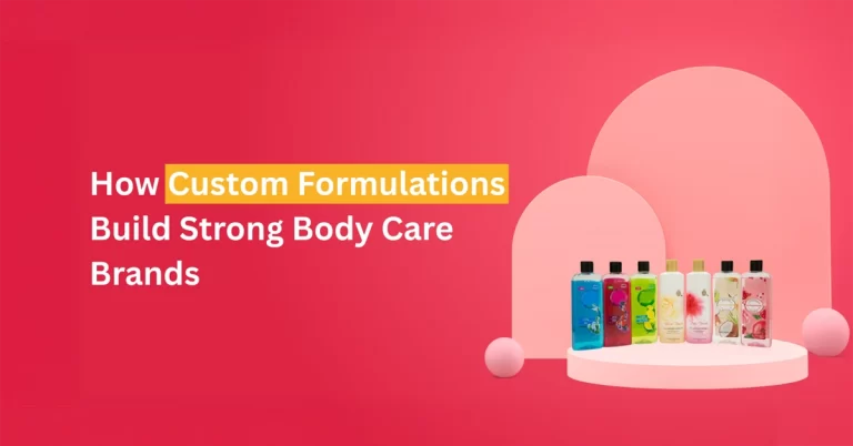 How Custom Formulations Build Strong Body Care Brands